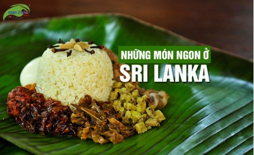 Những món ngon không thể bỏ qua khi du lịch Sri Lanka